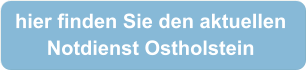 hier finden Sie den aktuellen  Notdienst Ostholstein