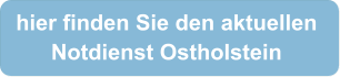 hier finden Sie den aktuellen  Notdienst Ostholstein