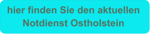 hier finden Sie den aktuellen  Notdienst Ostholstein